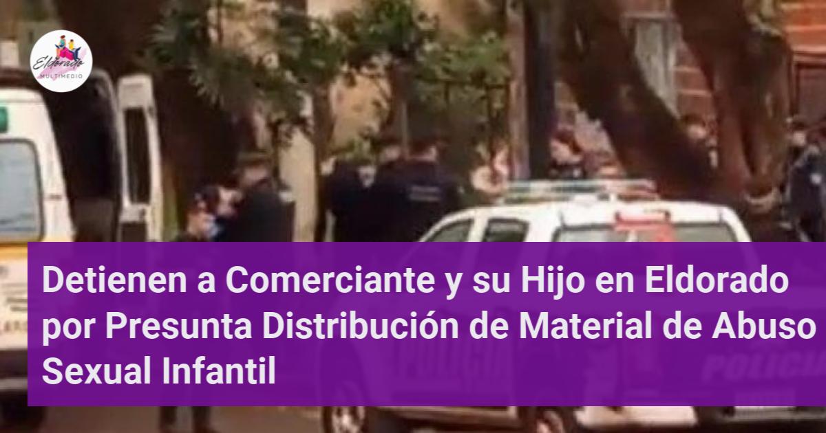 Detienen a Comerciante y su Hijo en Eldorado por Presunta Distribución ...